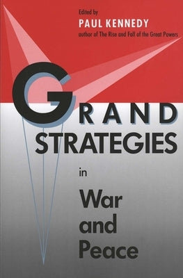 Grand Strategies in War and Peace by Kennedy, Paul