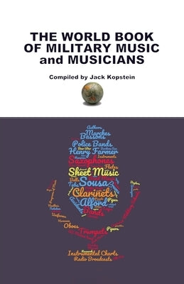 The World Book of Military Music and Musicians by Kopstein, Jack