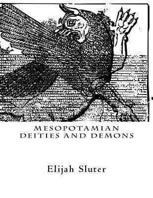 Mesopotamian Deities and Demons by Sluter, Elijah