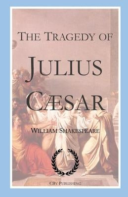 The Tragedy of Julius Caesar: Shakespeare's Tragedy with First Folio Text by Publishing, Cby
