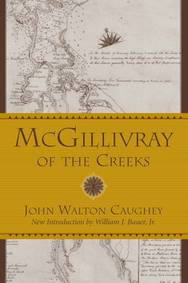 McGillivray of the Creeks by Caughey, John Walton