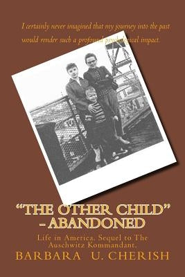 "The Other Child" - Abandoned: Life in America. Sequel to The Auschwitz Kommandant. by Cherish, Barbara U.