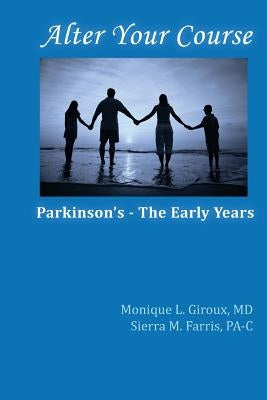 Alter Your Course: Parkinson's - The Early Years by Farris Pa-C, Sierra M.
