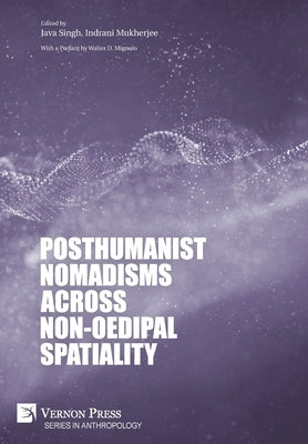 Posthumanist Nomadisms across non-Oedipal Spatiality by Singh, Java