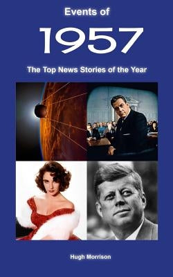Events of 1957: The Top News Stories of the Year by Morrison, Hugh