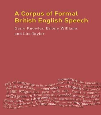 A Corpus of Formal British English Speech: The Lancaster/IBM Spoken English Corpus by Knowles, Gerry