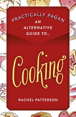 Practically Pagan - An Alternative Guide to Cooking by Patterson, Rachel