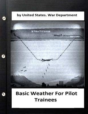 Basic Weather For Pilot Trainees. By United States. War Department by War Department, United States
