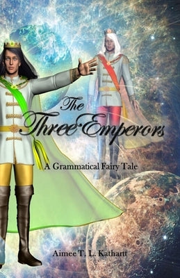 The Three Emperors: A Grammatical Fairy Tale by Kathartt, Aimee T. L.