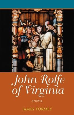 John Rolfe of Virginia by Tormey, James