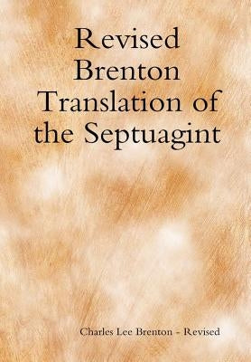 Revised Brenton Translation of the Septuagint by Brenton -. Revised, Charles Lee