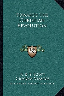 Towards the Christian Revolution by Scott, R. B. Y.