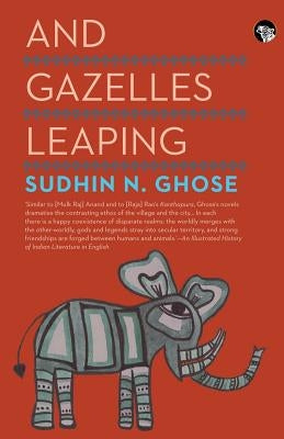 And Gazelles Leaping by Ghose, Sudhin N.