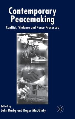 Contemporary Peace Making: Conflict, Violence and Peace Processes by Darby, J.
