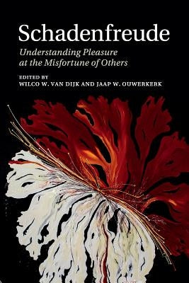 Schadenfreude: Understanding Pleasure at the Misfortune of Others by Van Dijk, Wilco W.