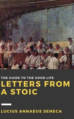 Letters from a Stoic: Volume III by Seneca, Lucius Annaeus