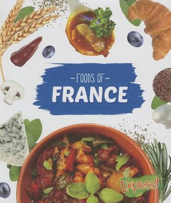 Foods of France by Roholt, Christine Velure