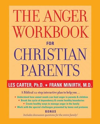 The Anger Workbook for Christian Parents by Minirth, Frank