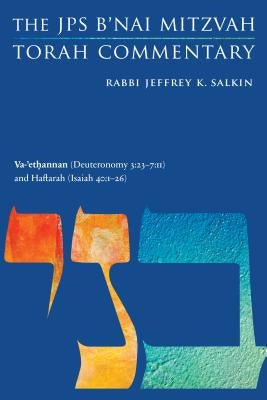 Va-'ethannan (Deuteronomy 3: 23-7:11) and Haftarah (Isaiah 40:1-26): The JPS B'Nai Mitzvah Torah Commentary by Salkin, Jeffrey K.