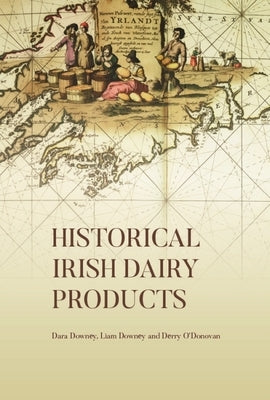 Historical Irish Dairy Products by Downey, Dara