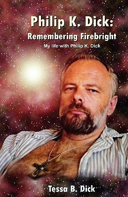 Philip K. Dick: : Remembering Firebright by Dick, Tessa B.