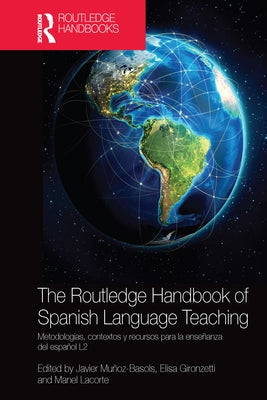 The Routledge Handbook of Spanish Language Teaching: metodologías, contextos y recursos para la enseñanza del español L2 by Muñoz-Basols, Javier