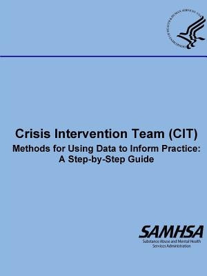 Crisis Intervention Team (CIT) - Methods for Using Data to Inform Practice: A Step-by-Step Guide by Department of Health and Human Services