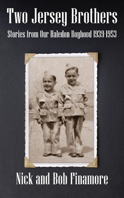 Two Jersey Brothers: Stories from Our Haledon Boyhood 1939-1953 by Finamore, Robert A.