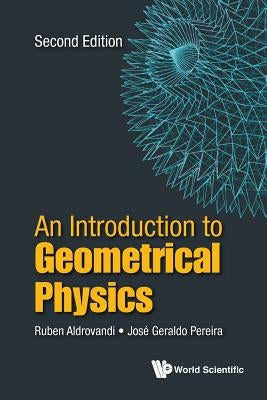 Introduction to Geometrical Physics, an (Second Edition) by Aldrovandi, Ruben