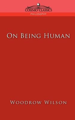 On Being Human by Wilson, Woodrow