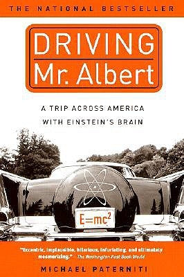 Driving Mr. Albert: A Trip Across America with Einstein's Brain by Paterniti, Michael