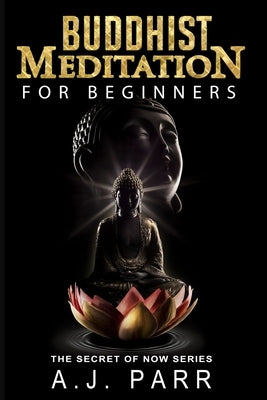 Buddhist Meditation for Beginners: (Understanding Dalai Lama, Eckhart Tolle, Jiddu Krishnamurti & Alan Watts) by Parr, A. J.