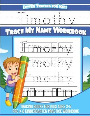 Timothy Letter Tracing for Kids Trace My Name Workbook: Tracing Books for Kids Ages 3 - 5 Pre-K & Kindergarten Practice Workbook by Books, Timothy