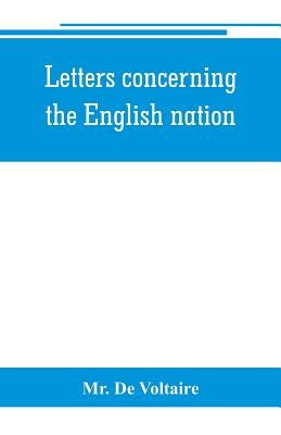 Letters concerning the English nation by de Voltaire