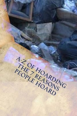 A-Z of Hoarding: the 7 Reasons People Hoard by Cochran, Laura