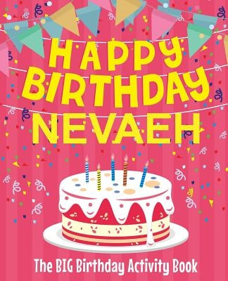 Happy Birthday Nevaeh - The Big Birthday Activity Book: (Personalized Children's Activity Book) by Birthdaydr