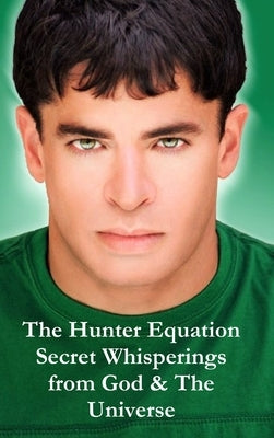 The Hunter Equation Secret Whisperings from God & The Universe by Hunter, Brian