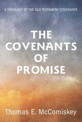 The Covenants of Promise by McComiskey, Thomas E.