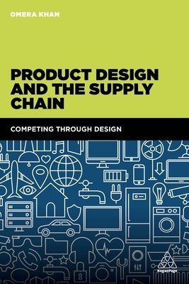 Product Design and the Supply Chain: Competing Through Design by Khan, Omera