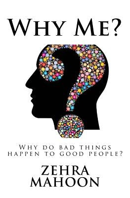 If thoughts create then...: Why do bad things happen to good people? by Mahoon, Zehra