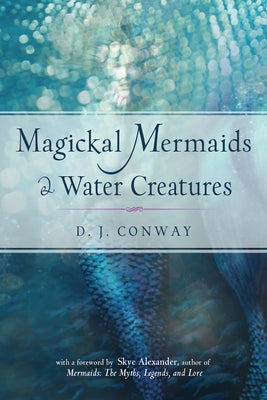 Magickal Mermaids and Water Creatures by Conway, D. J.