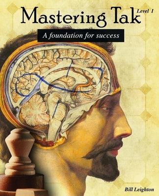 Mastering Tak: Level I: A foundation for success by Leighton, Bill