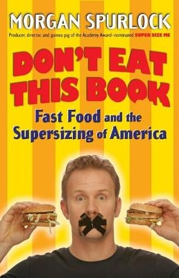 Don't Eat This Book: Fast Food and the Supersizing of America by Spurlock, Morgan