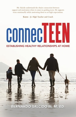 Connecteen: Establishing Healthy Relationships at Home by Salcido M. Ed, Bernardo, III