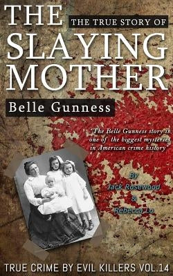 Belle Gunness: The True Story of The Slaying Mother: Historical Serial Killers and Murderers by Lo, Rebecca