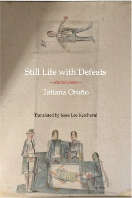 Still Life with Defeats: Selected Poems by Oroño, Tatiana