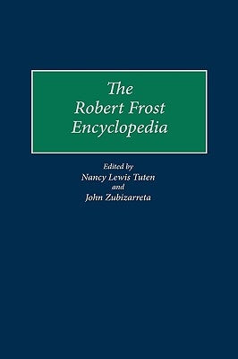 The Robert Frost Encyclopedia by Tuten, Nancy L.