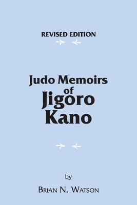 Judo Memoirs of Jigoro Kano by Watson, Brian N.