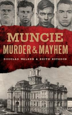 Muncie Murder & Mayhem by Walker, Douglas