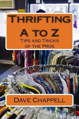 Thrifting A to Z: Buying and Selling for a Profit by Chappell, Dave